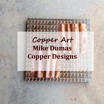 Copper art // Mike Dumas Copper Designs